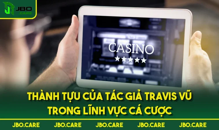 Thành tựu của tác giả Travis Vũ trong lĩnh vực cá cược